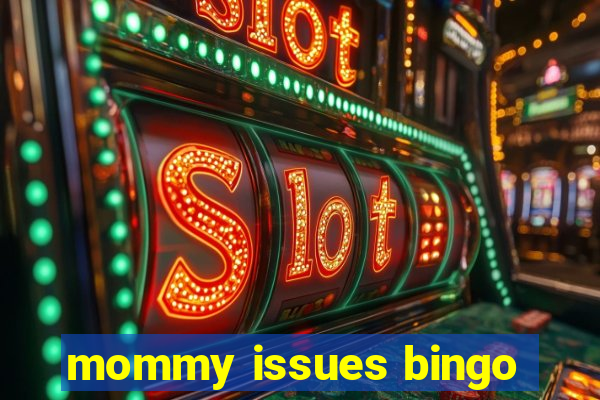 mommy issues bingo
